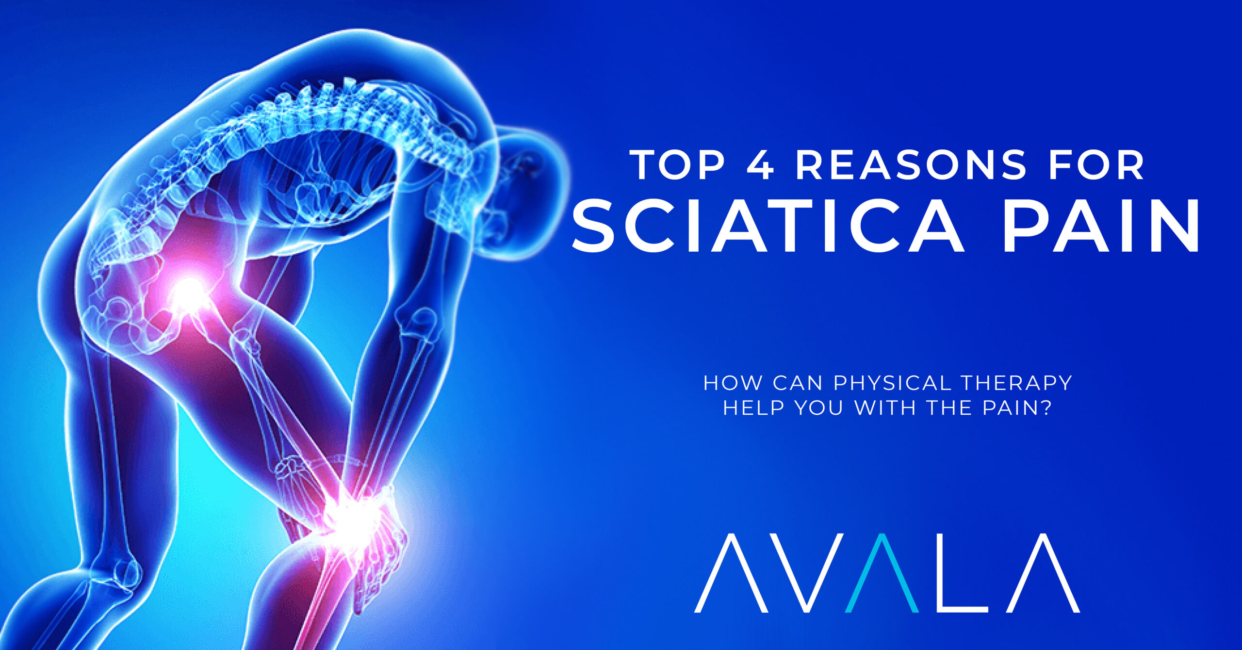 Top 4 Reasons for Sciatica Pain and What You Can Do About It - AVALA